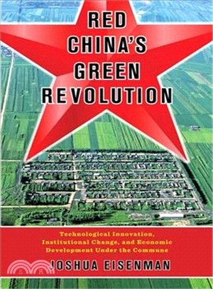 Red China's Green Revolution ― Technological Innovation, Institutional Change, and Economic Development Under the Commune