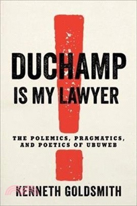 Duchamp Is My Lawyer : The Polemics, Pragmatics, and Poetics of UbuWeb