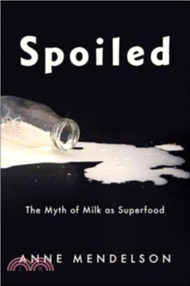 Spoiled：The Myth of Milk as Superfood