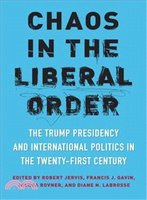 Chaos in the Liberal Order ― The Trump Presidency and International Politics in the Twenty-first Century