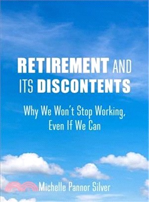 Retirement and Its Discontents ― Why We Won't Stop Working, Even If We Can
