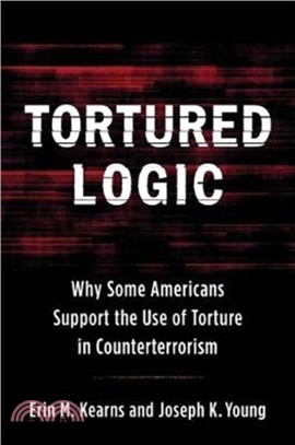 Tortured Logic：Why Some Americans Support the Use of Torture in Counterterrorism