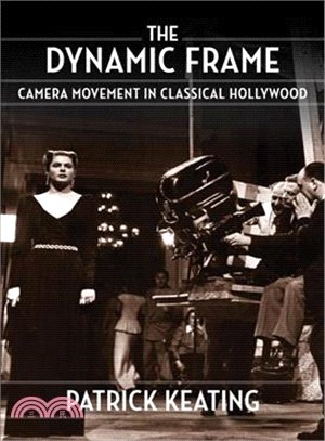 The dynamic frame :camera movement in classical Hollywood /