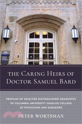 The Caring Heirs of Doctor Samuel Bard ― Profiles of Selected Distinguished Graduates of Columbia University Vagelos College of Physicians and Surgeons