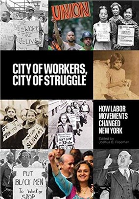 City of Workers, City of Struggle：How Labor Movements Changed New York