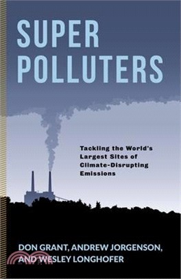 Super Polluters ― Tackling the World’s Largest Sites of Climate-disrupting Emissions