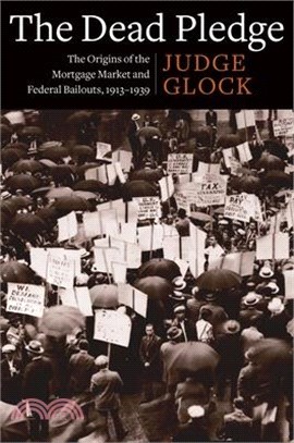 The Dead Pledge: The Origins of the Mortgage Market and Federal Bailouts, 1913-1939