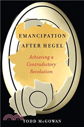 Emancipation After Hegel ― Achieving a Contradictory Revolution