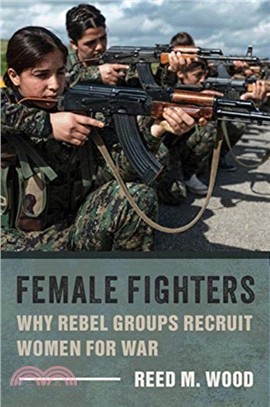 Female Fighters ― Why Rebel Groups Recruit Women for War