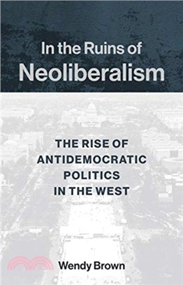 In the Ruins of Neoliberalism ― The Rise of Antidemocratic Politics in the West