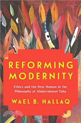 Reforming Modernity ― Ethics and the New Human in the Philosophy of Abdurrahman Taha