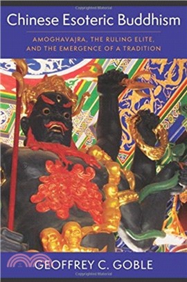 Chinese Esoteric Buddhism ― Amoghavajra, the Ruling Elite, and the Emergence of a Tradition