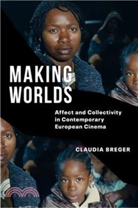 Making worlds :affect and collectivity in contemporary European cinema /