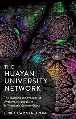 The Huayan University Network：The Teaching and Practice of Avatamsaka Buddhism in Twentieth-Century China