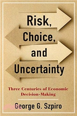 Risk, Choice, and Uncertainty : Three Centuries of Economic Decision-Making