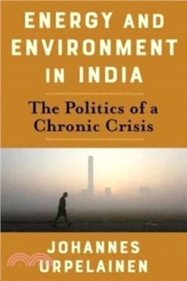 Energy and Environment in India：The Politics of a Chronic Crisis