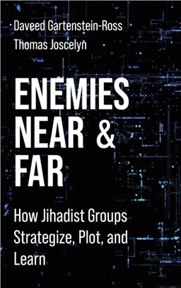 Enemies Near and Far：How Jihadist Groups Strategize, Plot, and Learn