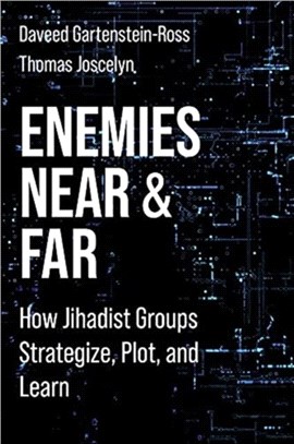 Enemies Near and Far：How Jihadist Groups Strategize, Plot, and Learn