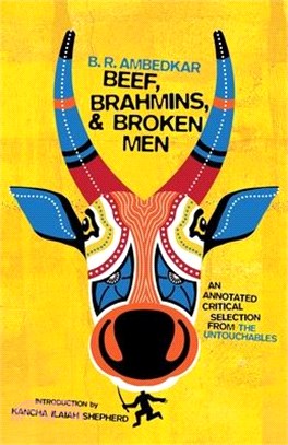 Beef, Brahmins, and Broken Men ― An Annotated Critical Selection from the Untouchables