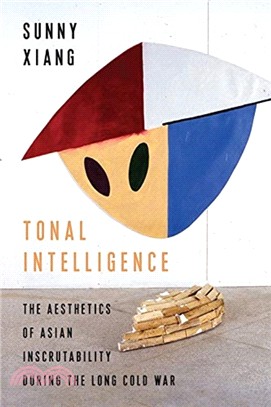 Tonal Intelligence：The Aesthetics of Asian Inscrutability During the Long Cold War