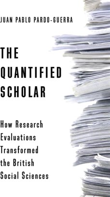 The Quantified Scholar：How Research Evaluations Transformed the British Social Sciences