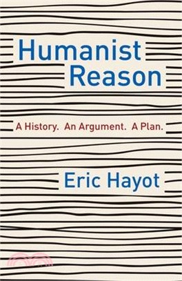 Humanist Reason ― A History. an Argument. a Plan