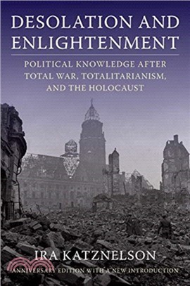 Desolation and Enlightenment：Political Knowledge After Total War, Totalitarianism, and the Holocaust