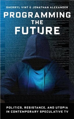 Programming the Future：Politics, Resistance, and Utopia in Contemporary Speculative TV