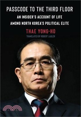 Passcode to the Third Floor: An Insider's Account of Life Among North Korea's Political Elite