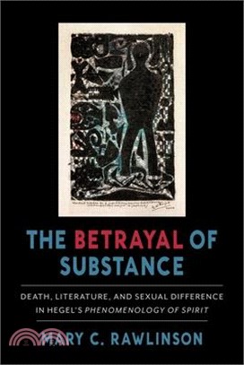 The Betrayal of Substance ― Death, Literature, and Sexual Difference in Hegel’s Phenomenology of Spirit