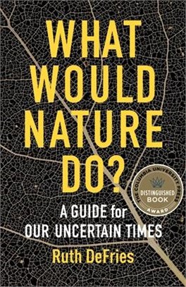 What Would Nature Do? ― A Guide for Our Uncertain Times