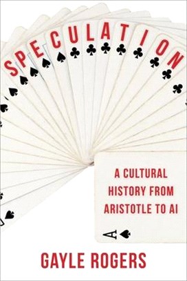 Speculation: A Cultural History from Aristotle to AI