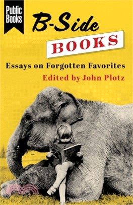 B-Side Books: Essays on Forgotten Favorites