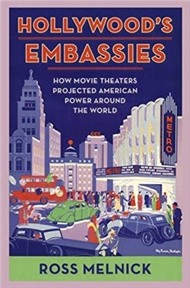 Hollywood's Embassies：How Movie Theaters Projected American Power Around the World