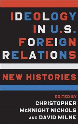 Ideology in U.S. Foreign Relations：New Histories