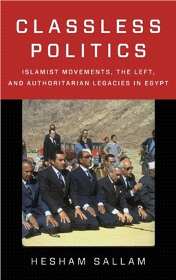 Classless Politics：Islamist Movements, the Left, and Authoritarian Legacies in Egypt