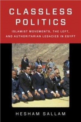 Classless Politics：Islamist Movements, the Left, and Authoritarian Legacies in Egypt