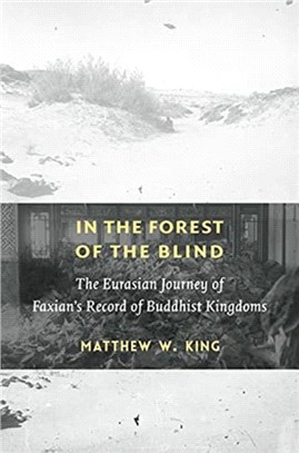 In the Forest of the Blind：The Eurasian Journey of Faxian's Record of Buddhist Kingdoms