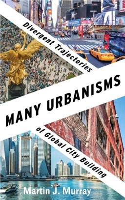 Many Urbanisms：Divergent Trajectories of Global City Building