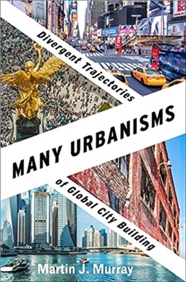 Many urbanisms :divergent trajectories of global city building /