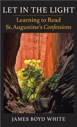 Let in the Light：Learning to Read St. Augustine's Confessions