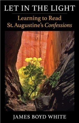Let in the Light：Learning to Read St. Augustine's Confessions