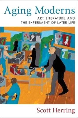 Aging Moderns：Art, Literature, and the Experiment of Later Life