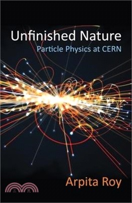 Unfinished Nature: Particle Physics at Cern