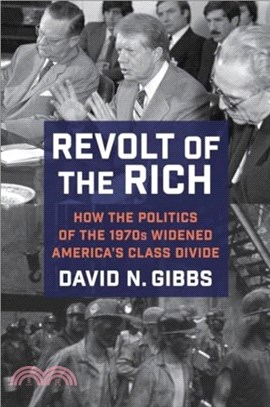 Revolt of the Rich：How the Politics of the 1970s Widened America's Class Divide