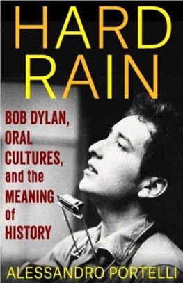 Hard Rain：Bob Dylan, Oral Cultures, and the Meaning of History
