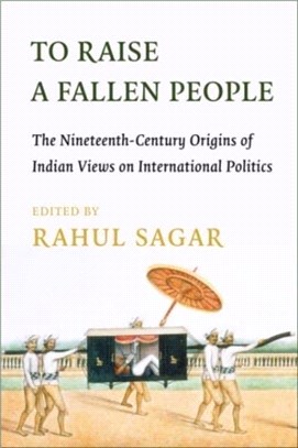 To Raise a Fallen People：The Nineteenth-Century Origins of Indian Views on International Politics