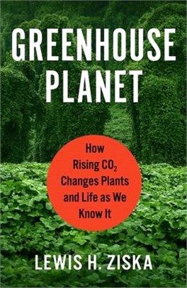 Greenhouse planet :how rising CO₂ changes plants and life as we know it /