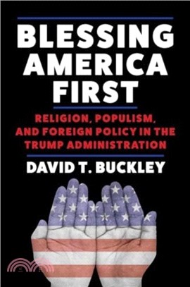 Blessing America First：Religion, Populism, and Foreign Policy in the Trump Administration