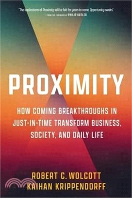 Proximity: How Coming Breakthroughs in Just-In-Time Transform Business, Society, and Daily Life